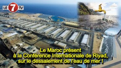 Photo of Le Maroc présent à la Conférence Internationale de Riyad, sur le dessalement de l’eau de mer !