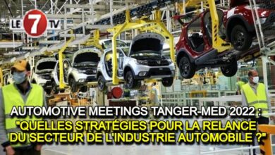 Photo of AUTOMOTIVE MEETINGS TANGER-MED 2022 : « QUELLES STRATÉGIES POUR LA RELANCE DU SECTEUR DE L’INDUSTRIE AUTOMOBILE »