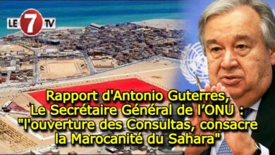 Photo of Antonio Guterres, Le Secrétaire Général de l’ONU : « l’ouverture des Consultas, consacre la Marocanité du Sahara »