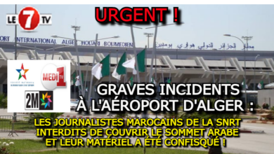 Photo of LES JOURNALISTES MAROCAINS DE LA SNRT INTERDITS DE COUVRIR LE SOMMET ARABE ET LEUR MATÉRIEL CONFISQUÉ !