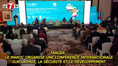 Photo of TANGER : LE MAROC ORGANISE UNE CONFÉRENCE INTERNATIONALE SUR LA PAIX, LA SÉCURITÉ ET LE DÉVELOPPEMENT