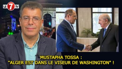 Photo of MUSTAPHA TOSSA : « ALGER EST DANS LE VISEUR DE WASHINGTON » !