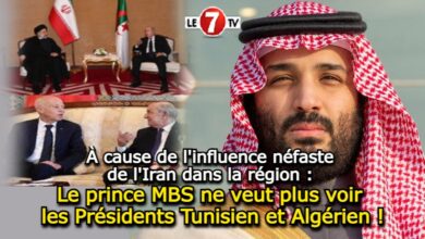 Photo of À cause de l’influence néfaste de l’Iran dans la région : Le prince MBS ne veut plus voir les Présidents Tunisien et Algérien !