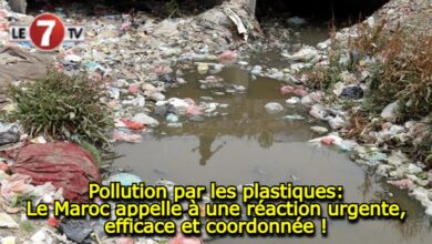 Photo of Pollution par les plastiques: le Maroc appelle à une réaction urgente, efficace et coordonnée !