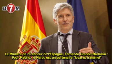 Photo of Le Ministre de l’Intérieur de l’Espagne, Fernando Grande-Marlaska : Pour Madrid, le Maroc est un partenaire « loyal et fraternel »