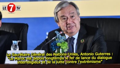 Photo of Le Secrétaire Général des Nations-Unies, Antonio Guterres : « Le Maroc est depuis longtemps le fer de lance du dialogue interreligieux et de la lutte contre l’extrémisme »