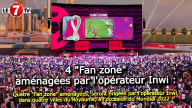 Photo of Quatre « Fan zone » aménagées, seront érigées par l’opérateur Inwi, dans quatre villes du Royaume, à l’occasion du Mondial 2022 !