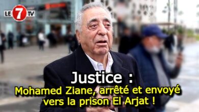 Photo of Justice : Mohamed Ziane, arrêté et envoyé vers la prison El Arjat !