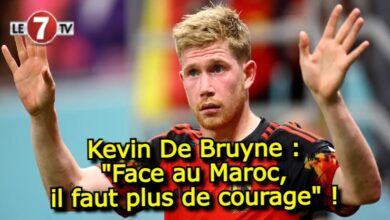 Photo of Kevin De Bruyne : « Face au Maroc, il faut plus de courage » !