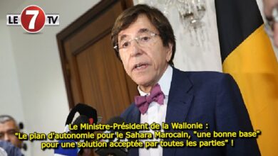 Photo of Le Ministre-Président de la Wallonie : « Le plan d’autonomie pour le Sahara Marocain, « une bonne base » pour une solution acceptée par toutes les parties » ! 