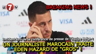 Photo of INCIDENT À DOHA : UN JOURNALISTE MAROCAIN TRAITE EDEN HAZARD DE « GROS » !