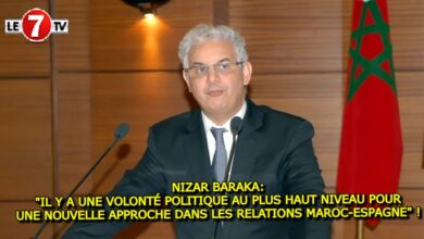 Photo of NIZAR BARAKA: « IL Y A UNE VOLONTÉ POLITIQUE AU PLUS HAUT NIVEAU POUR UNE NOUVELLE APPROCHE DANS LES RELATIONS MAROC-ESPAGNE » !