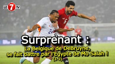 Photo of Surprenant : La Belgique de DeBruyne se fait battre par l’Egypte de Mo Salah ! (vidéo)