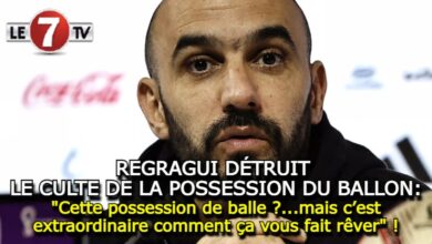 Photo of QUAND REGRAGUI DÉTRUIT « LE CULTE DE LA POSSESSION DU BALLON » !