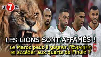 Photo of LES LIONS SONT AFFAMÉS !…Le Maroc peut-il gagner l’Espagne et accéder aux quarts de Finale ?