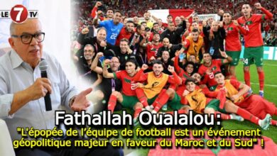 Photo of Fathallah Oualalou: « L’épopée de l’équipe de football est un événement géopolitique majeur en faveur du Maroc et du Sud » !