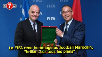 Photo of La FIFA rend hommage au football Marocain, « brillant sur tous les plans » !