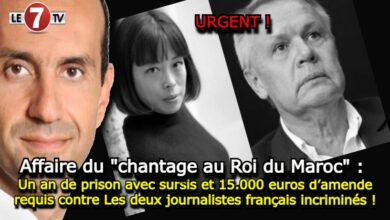 Photo of Affaire du « chantage au Roi du Maroc » : Un an de prison avec sursis et 15.000 euros d’amende requis contre Les deux journalistes français incriminés !