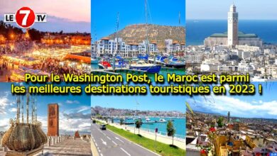 Photo of Pour le Washington Post, le Maroc est parmi les meilleures destinations touristiques en 2023 ! 