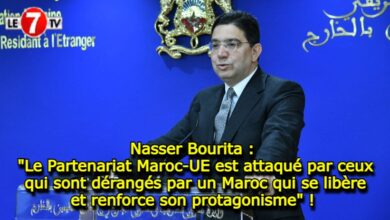 Photo of Nasser Bourita : « Le Partenariat Maroc-UE est attaqué par ceux qui sont dérangés par un Maroc qui se libère et renforce son protagonisme » ! 