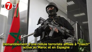 Photo of Démantèlement d’une cellule terroriste affiliée à « Daech » active au Maroc et en Espagne