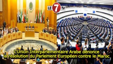 Photo of L’Union Interparlementaire Arabe dénonce la résolution du Parlement Européen contre le Maroc