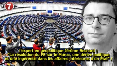 Photo of l’expert en géopolitique Jérôme Besnard : « La résolution du PE sur le Maroc, une dérive politique et une ingérence dans les affaires intérieures d’un État » !