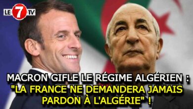 Photo of MACRON GIFLE LE RÉGIME ALGÉRIEN : « LA FRANCE NE DEMANDERA JAMAIS PARDON À L’ALGÉRIE » !