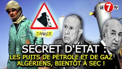 Photo of SECRET D’ÉTAT : LES PUITS DE PÉTROLE ET DE GAZ ALGÉRIENS, BIENTÔT À SEC !