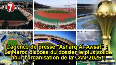 Photo of L’agence de presse « Asharq Al-Awsat » : le Maroc dispose du dossier le plus solide pour l’organisation de la CAN-2025 !