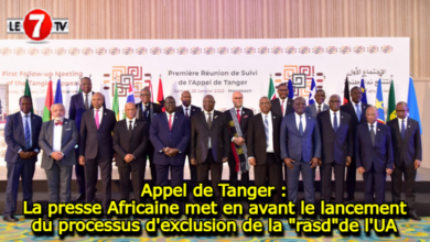 Photo of Appel de Tanger : La presse Africaine met en avant le lancement du processus d’exclusion de la « rasd »de l’UA