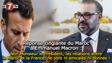 Photo of Réponse cinglante du Maroc à Emmanuel Macron: Non Monsieur le Président, les relations entre le Maroc et la France, ne sont ni amicales ni bonnes !