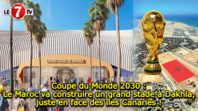 Photo of Coupe du Monde 2030 : Le Maroc va construire un grand stade à Dakhla, juste en face des îles Canaries !