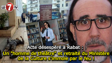 Photo of Acte désespéré à Rabat : Un « homme de théâtre » et retraité du Ministère de la Culture s’immole par le feu !