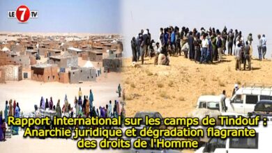 Photo of Rapport international sur les camps de Tindouf : Anarchie juridique et dégradation flagrante des droits de l’Homme 