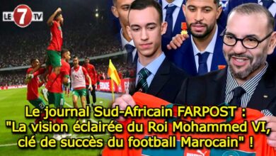 Photo of Le journal Sud-Africain FARPOST : « La vision éclairée du Roi Mohammed VI, clé de succès du football Marocain » ! 