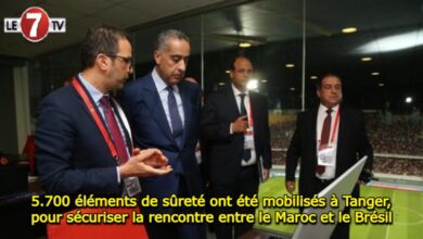 Photo of 5.700 éléments de sûreté ont été mobilisés à Tanger, pour sécuriser la rencontre entre le Maroc et le Brésil !