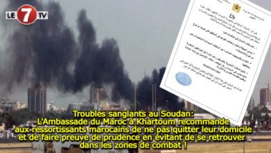 Photo of Troubles sanglants au Soudan: l’Ambassade du Maroc à Khartoum recommande aux ressortissants marocains de ne pas quitter leur domicile et de faire preuve de prudence en évitant de se retrouver dans les zones de combat !