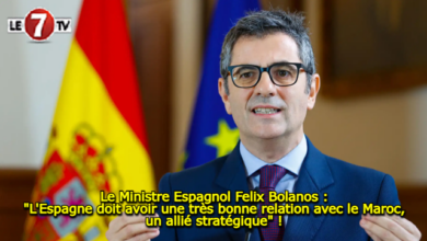 Photo of Le Ministre Espagnol Felix Bolanos : « L’Espagne doit avoir une très bonne relation avec le Maroc, un allié stratégique » !