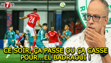 Photo of CHOC RAJA – AL AHLY : CE SOIR, ÇA PASSE OU ÇA CASSE POUR…EL BADRAOUI !