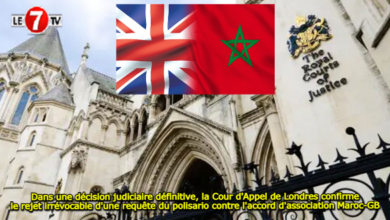 Photo of Dans une décision judiciaire définitive, la Cour d’Appel de Londres confirme le rejet irrévocable d’une requête du polisario contre l’accord d’association Maroc-GB