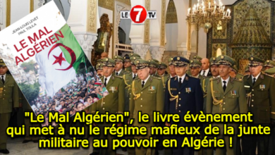 Photo of « Le Mal Algérien », le livre évènement qui met à nu le régime mafieux de la junte militaire au pouvoir en Algérie ! 