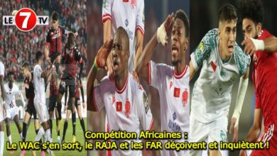 Photo of Compétition Africaines : Le WAC s’en sort, le RAJA et les FAR déçoivent et inquiètent !