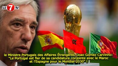 Photo of le Ministre Portugais des Affaires Étrangères, Joao Gomez Carvinho: « Le Portugal est fier de sa candidature conjointe avec le Maroc et l’Espagne pour le Mondial 2030 » ! 