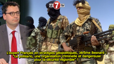 Photo of L’expert Français en stratégies géopolitiques, Jérôme Besnard : « Le polisario, une organisation criminelle et dangereuse pour la sécurité régionale » ! 