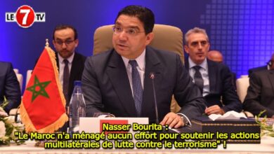 Photo of Nasser Bourita : « Le Maroc n’a ménagé aucun effort pour soutenir les actions multilatérales de lutte contre le terrorisme » ! 