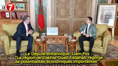 Photo of Le Député Britannique, Liam Fox : « La région de Dakhla-Oued Eddahab regorge de potentialités économiques importantes » ! 