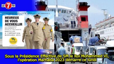 Photo of Sous la Présidence Effective de SM le Roi Mohammed VI « l’opération Marhaba 2023 » démarre ce lundi