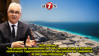 Photo of Nizar Baraka : « Les projets de dessalement de l’eau de mer à Safi et El Jadida renforceront l’approvisionnement en eau potable de Casablanca et des villes intérieures » ! 