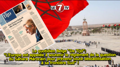 Photo of Le quotidien Belge “De Tijd”: « L’Europe est appelée à soutenir le règlement de la question du Sahara Marocain pour prévenir toute déstabilisation à sa frontière Sud » !